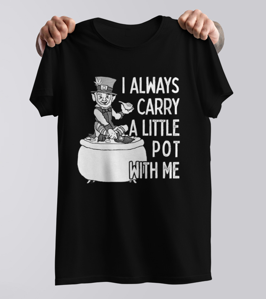 I Always Carry A Little Pot With Me St Patricks Day Leprechaun Hat T-Shirt