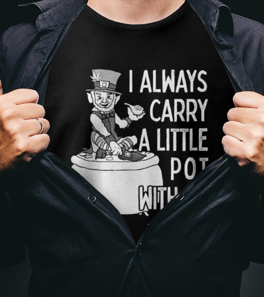 I Always Carry A Little Pot With Me St Patricks Day Leprechaun Hat T-Shirt