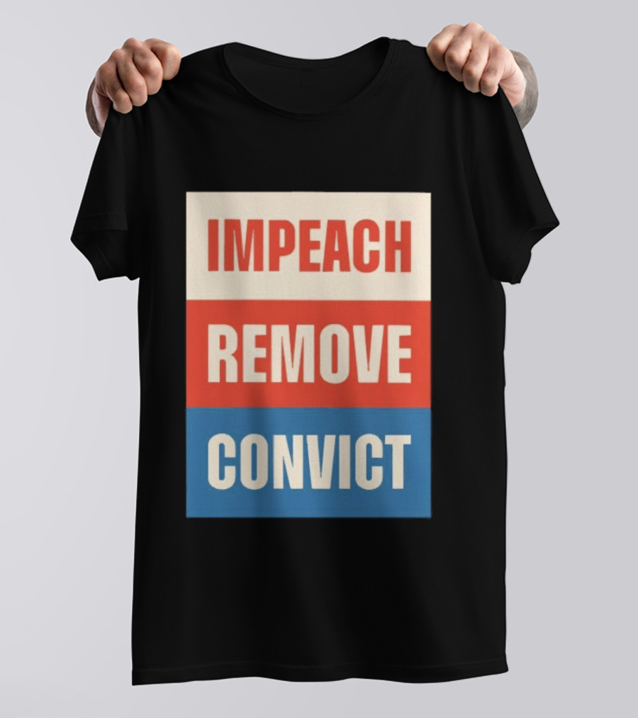 Impeach Remove Convict Political Expression T-Shirt