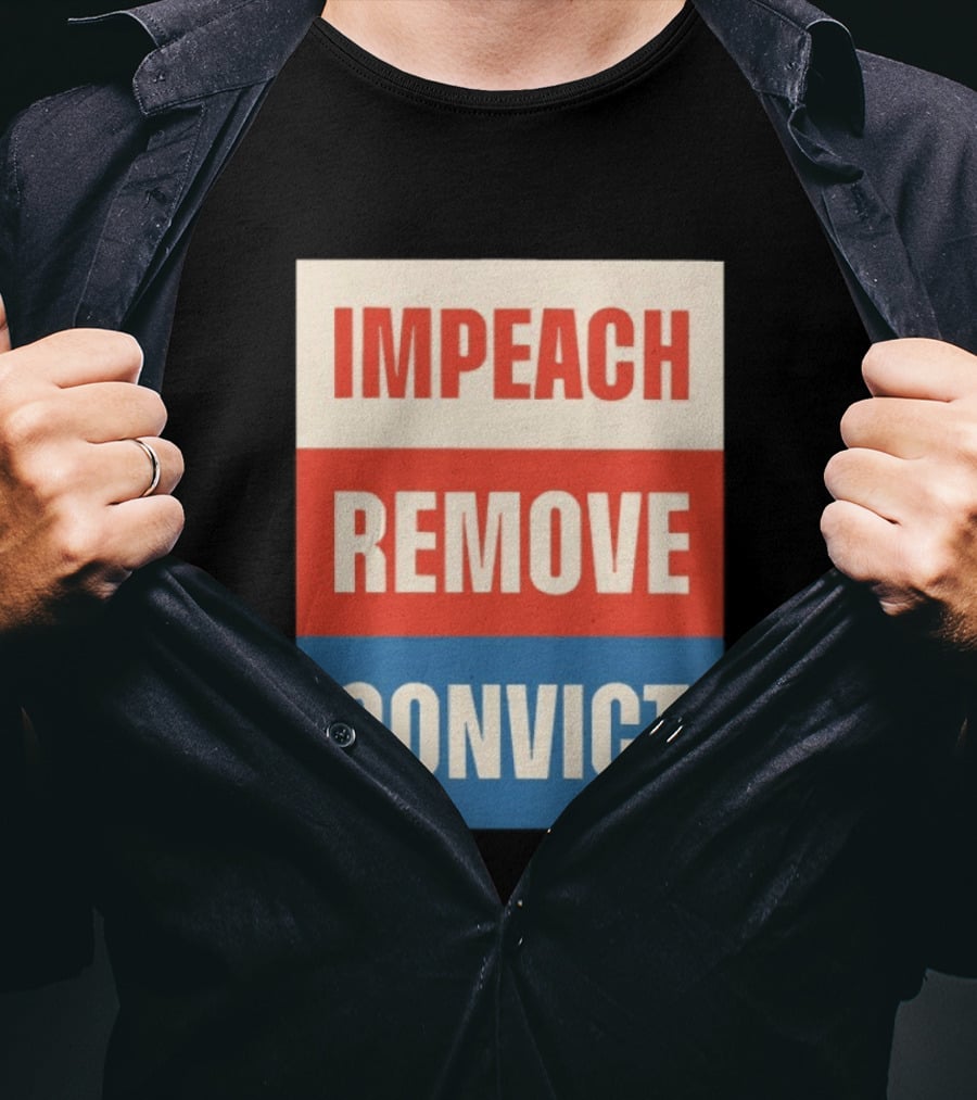 Impeach Remove Convict Political Expression T-Shirt
