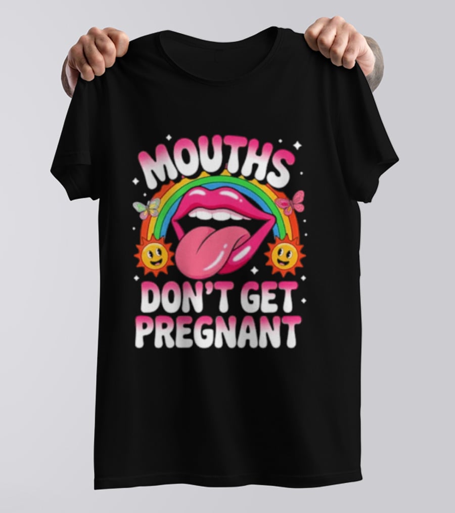 Mouths Don't Get Pregnant Fun Rainbow Lips Butterfly Sun T-Shirt