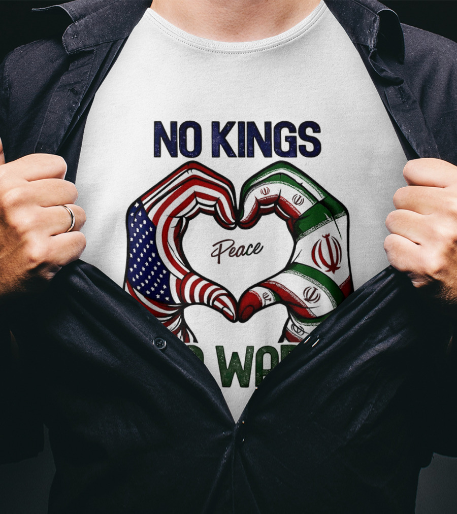 No Kings No Wars USA Iran Peace Heart Hands T-Shirt