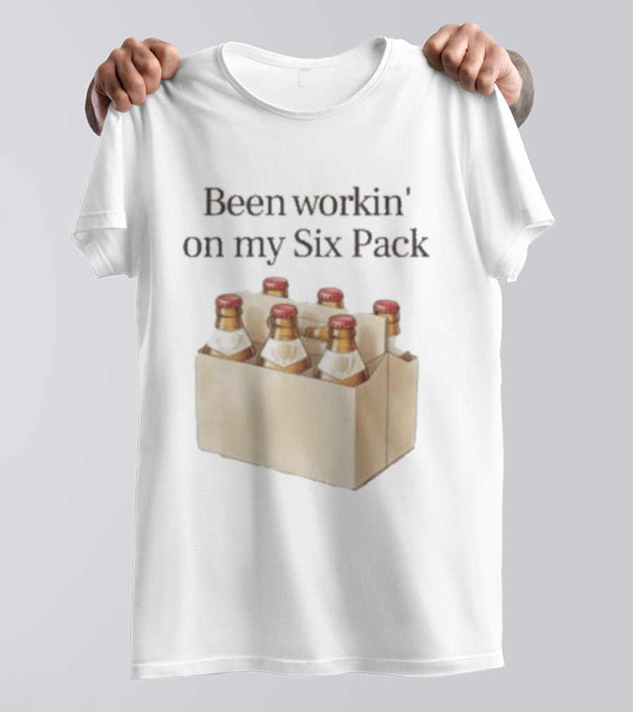 Been Workin' On My Six Pack Beer Bottle Humor T-Shirt