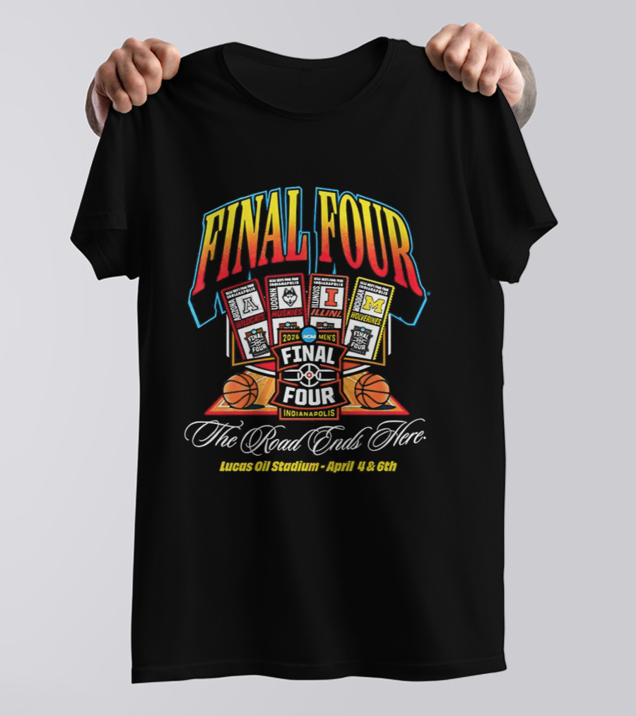 2026 Final Four Men's Basketball NCAA The Road Ends Here Indianapolis April 4 6 T-Shirt