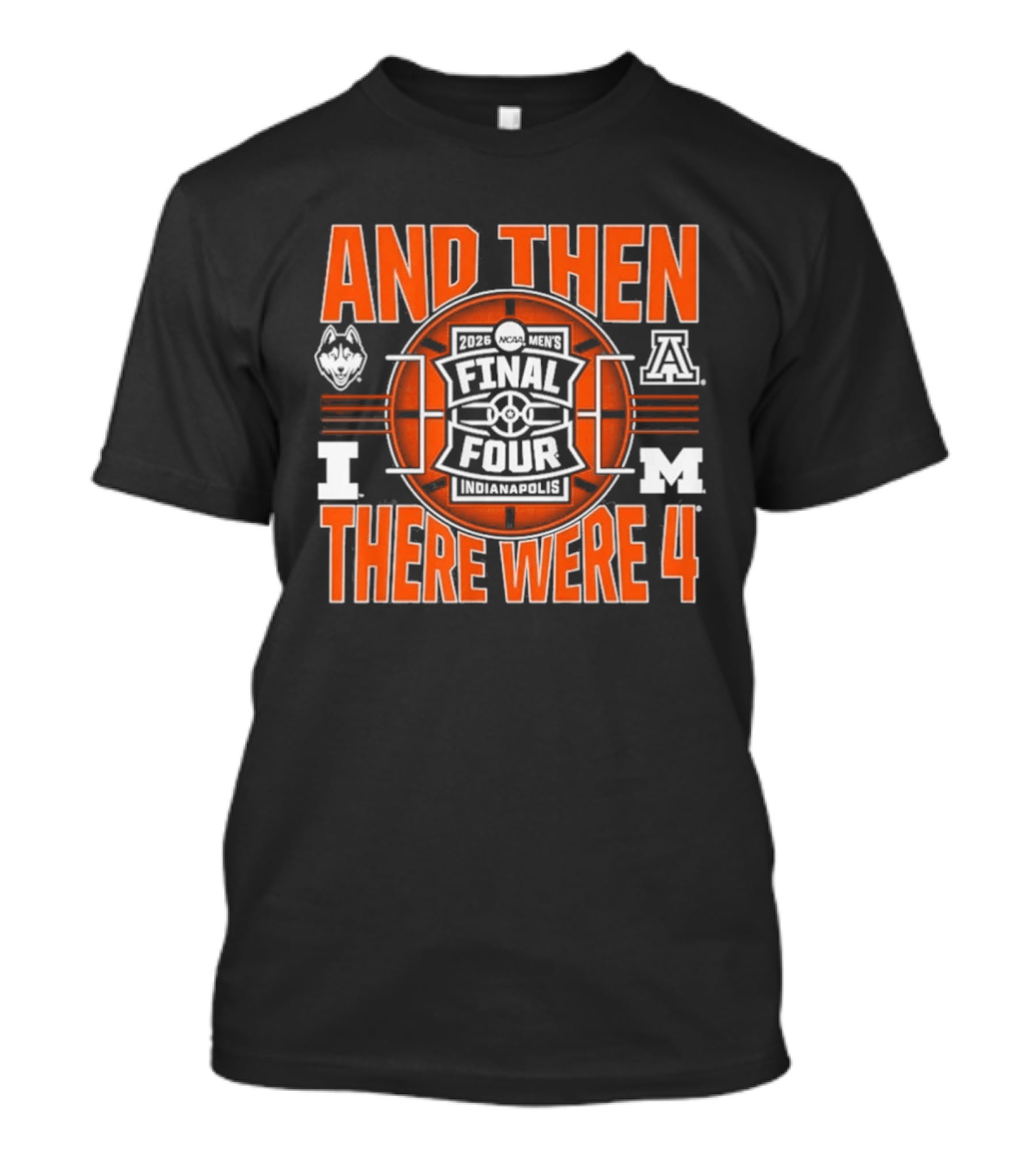 2026 NCAA Men's Final Four UConn IUPUI Michigan Arizona And Then There Were Four T-Shirt