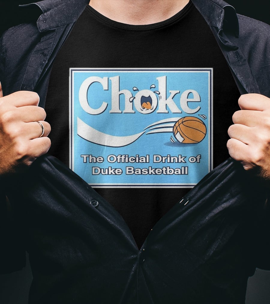 Choke The Official Drink Of Duke Blue Devils Basketball T-Shirt