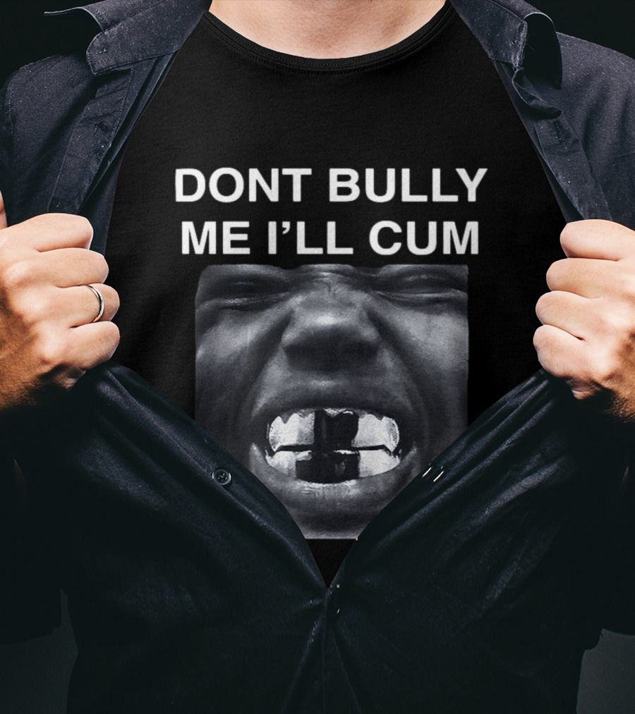 Don't Bully Me I'll Cum Bold Statement Graphic Rap T-Shirt