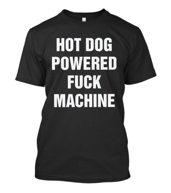 Hot Dog Powered Fuck Machine T-Shirt
