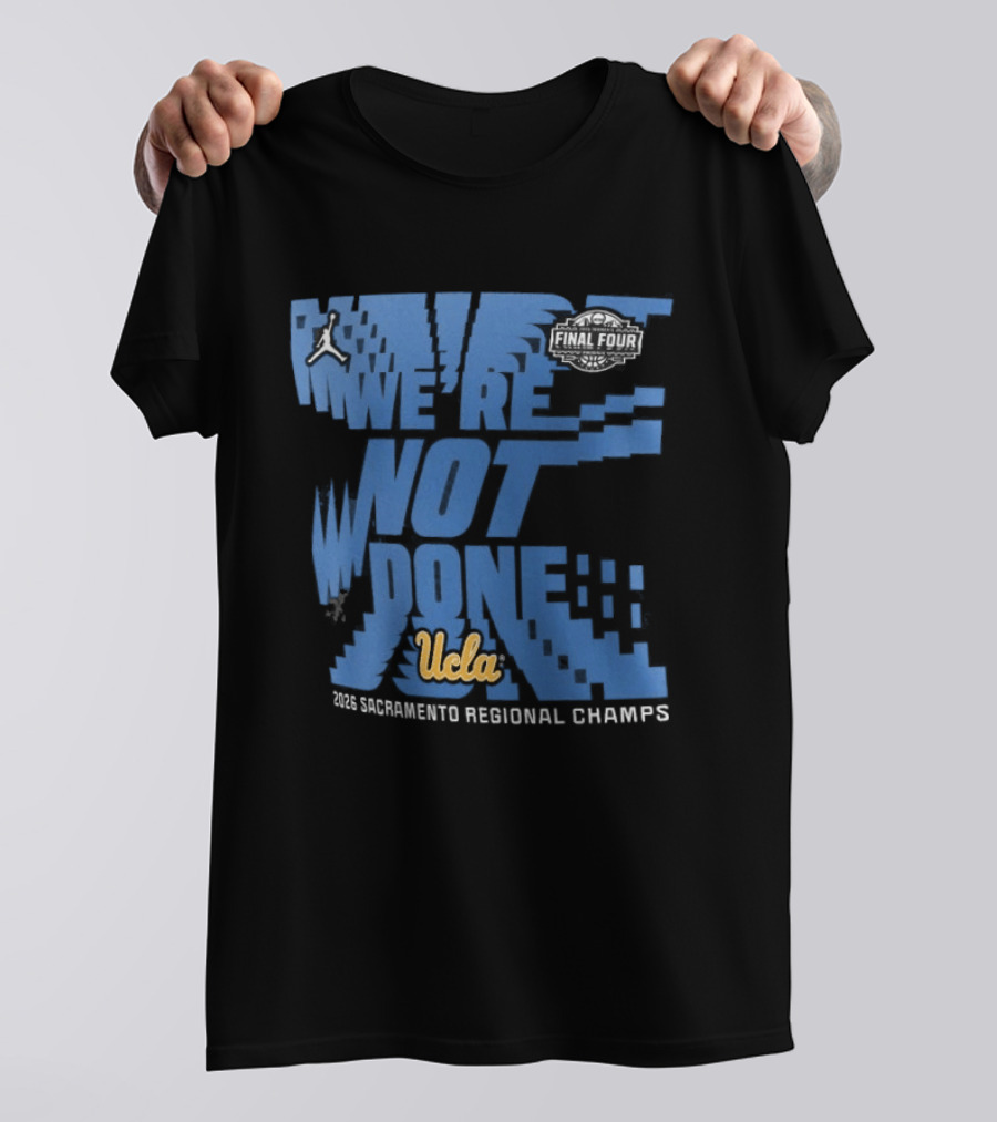 We're Not Done UCLA Bruins 2026 NCAA Women's Basketball Tournament Midwest Regional Champs T-Shirt