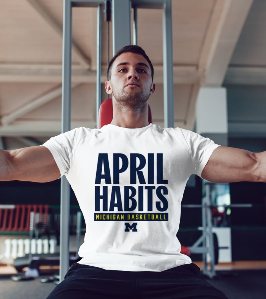 April Habits Michigan Basketball M T-Shirt