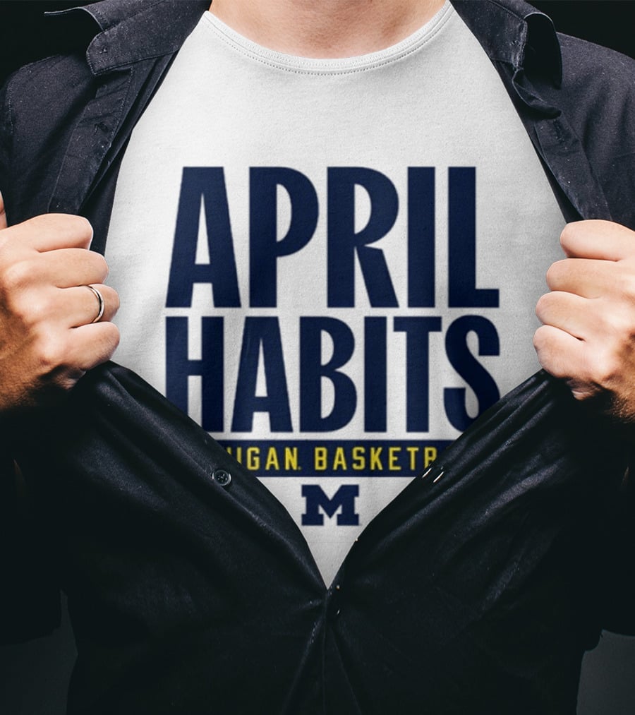 April Habits Michigan Basketball M T-Shirt
