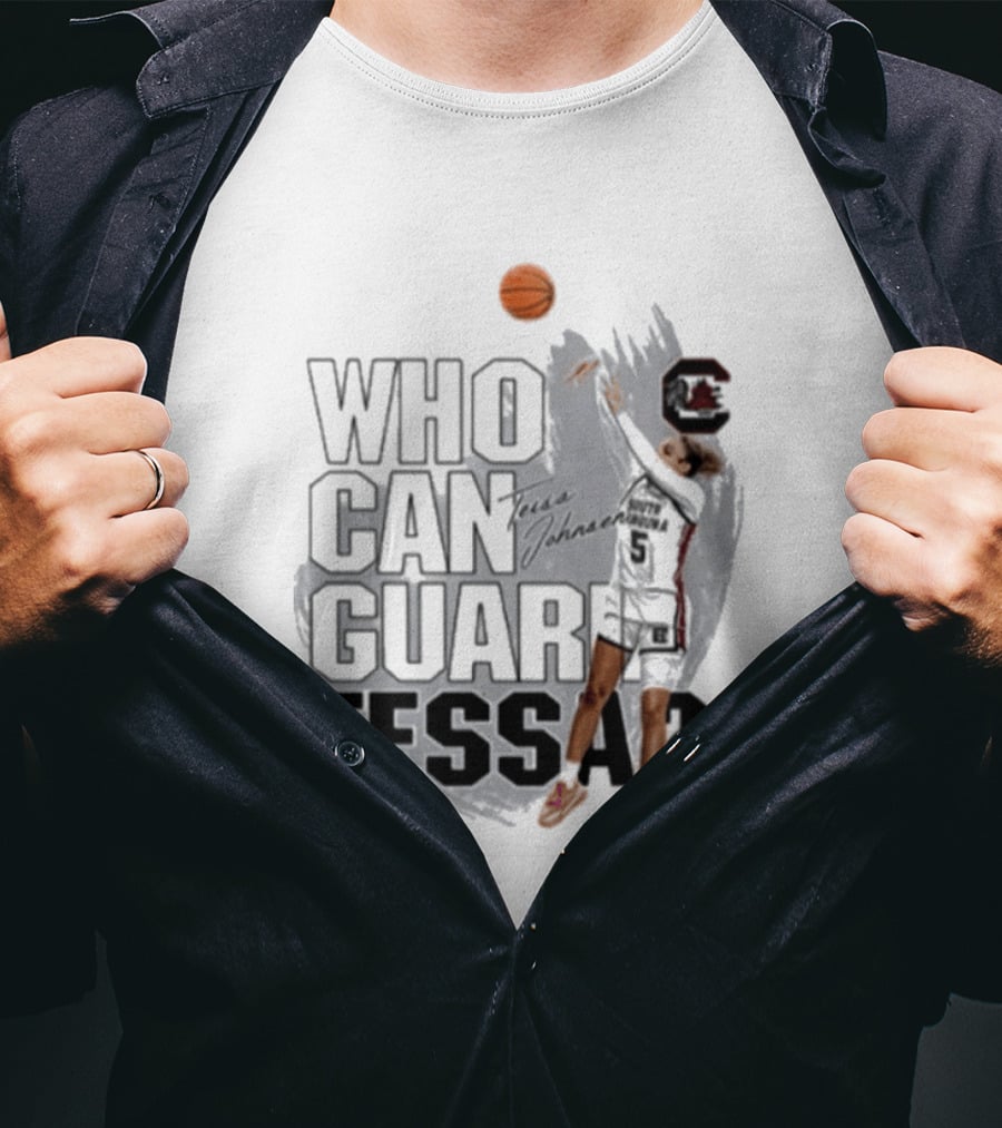Who Can Guard Tessa South Carolina Gamecocks Basketball T-Shirt