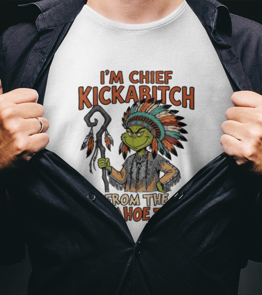 I'm Chief Kickabitch From The Slapahoe Tribe Grinch T-Shirt