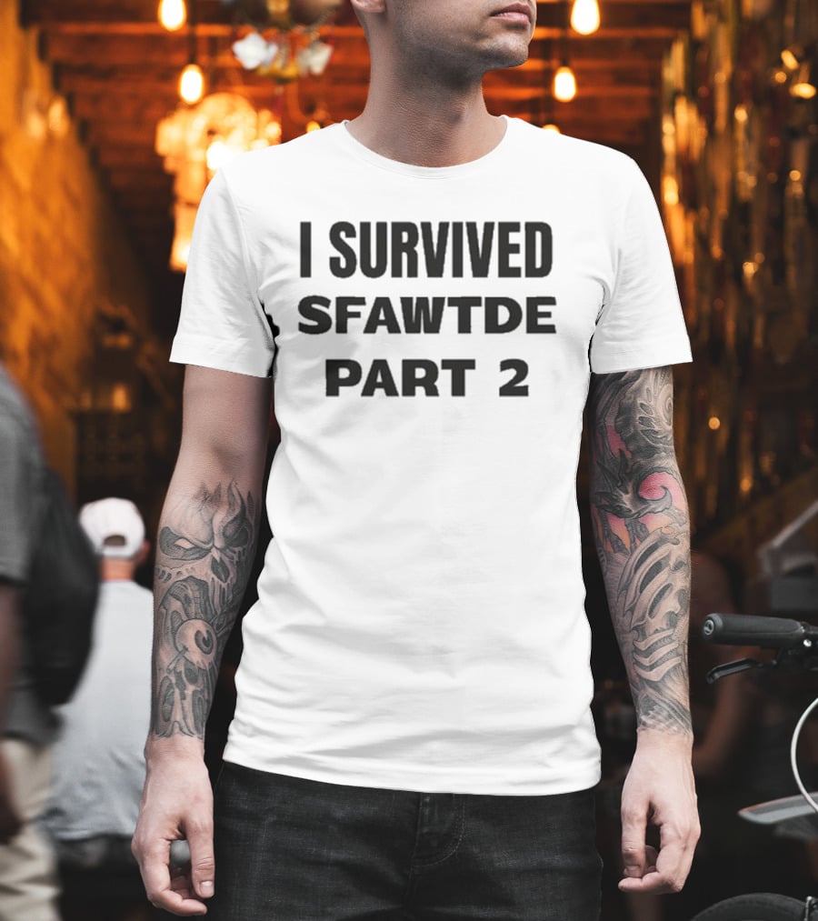 I Survived Sfawtde Part 2 T-Shirt