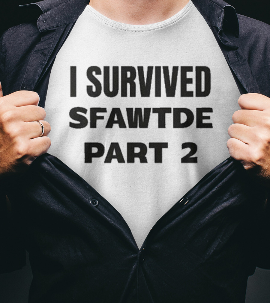 I Survived Sfawtde Part 2 T-Shirt