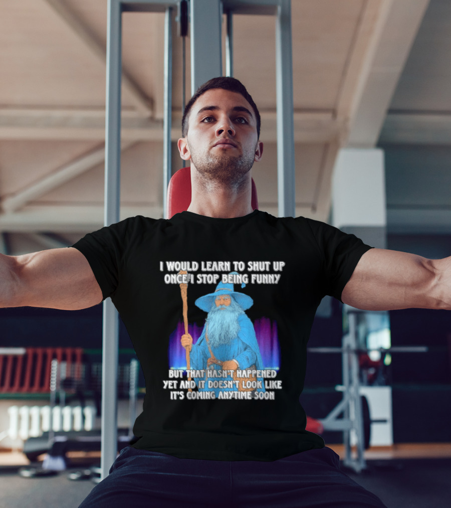 I Would Learn To Shut Up Once I Stop Being Funny Wizard Staff Blue Beard Cloak T-Shirt
