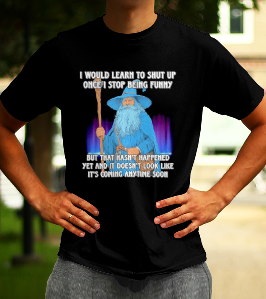 I Would Learn To Shut Up Once I Stop Being Funny Wizard Staff Blue Beard Cloak T-Shirt