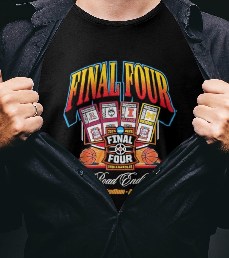 2026 Final Four Basketball Lucas Oil Stadium April 4 6 The Road Ends Here T-Shirt
