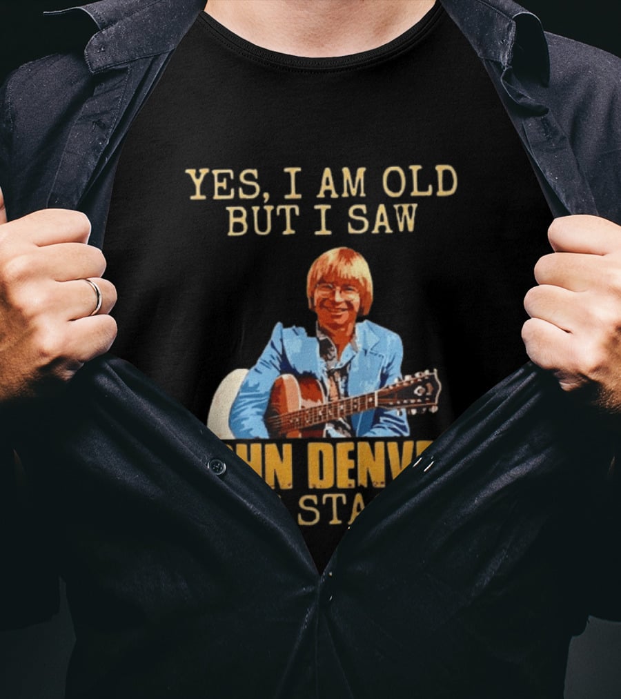 Yes I Am Old But I Saw John Denver On Stage T-Shirt