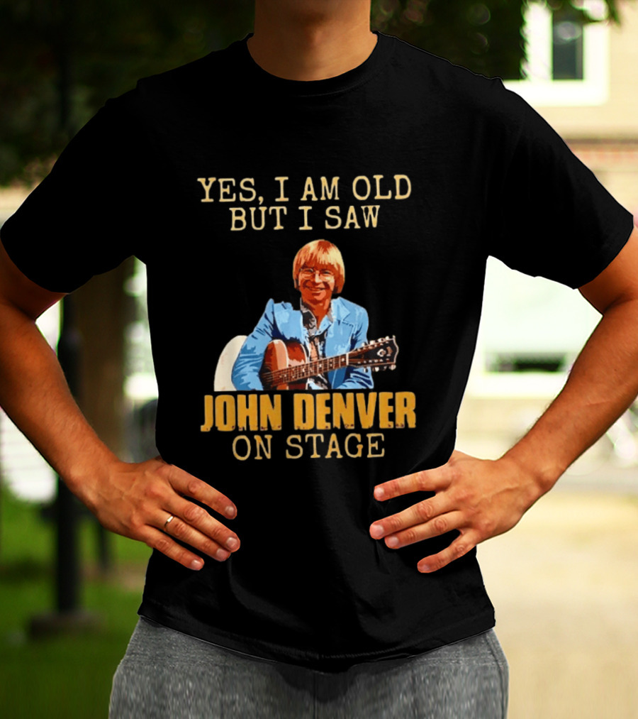 Yes I Am Old But I Saw John Denver On Stage T-Shirt