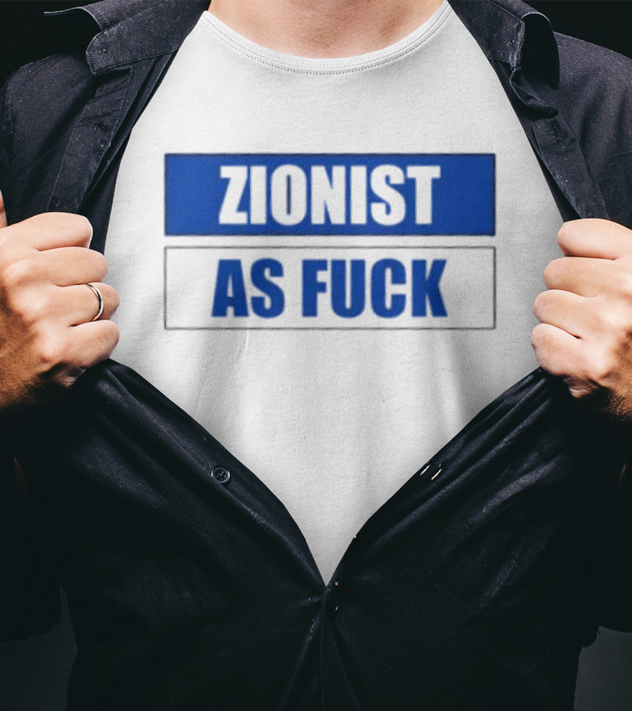 Zionist As Fuck T-Shirt