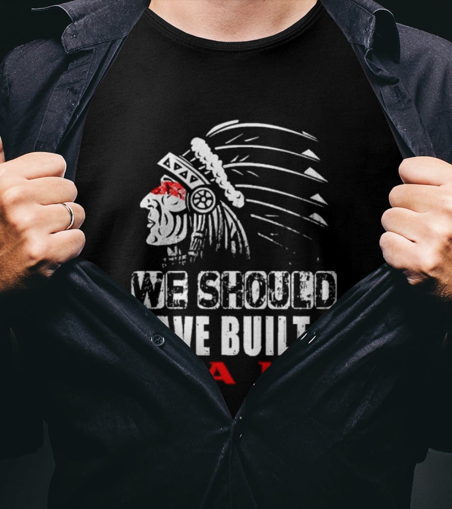 Native American Headdress We Should Have Built A Wall T-Shirt