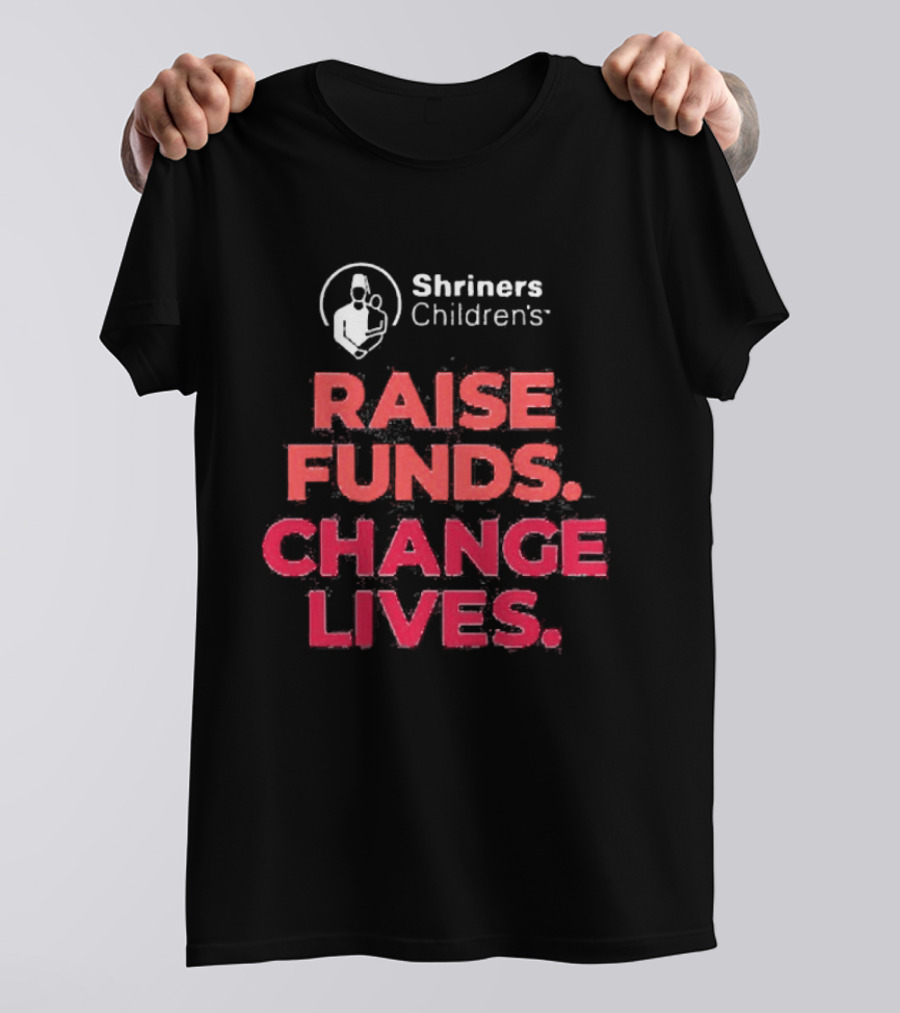 Shriners Children's Raise Funds Change Lives T-Shirt