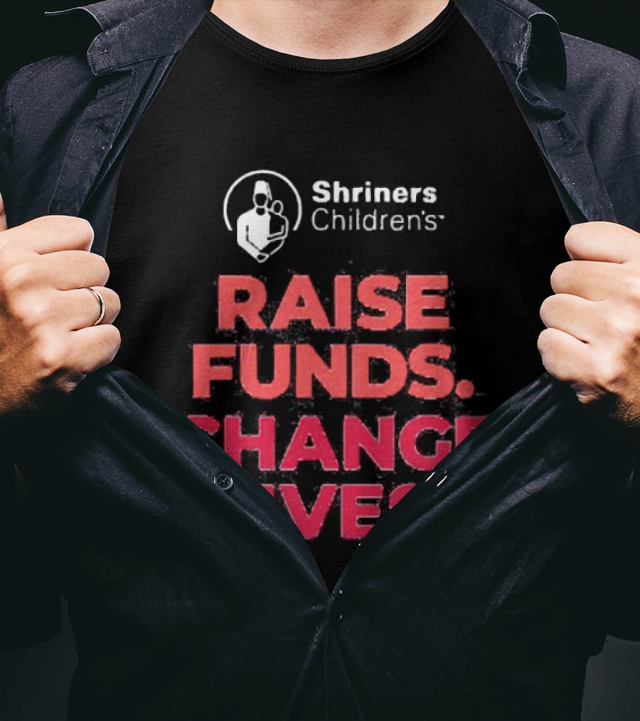 Shriners Children's Raise Funds Change Lives T-Shirt