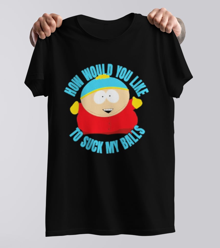 South Park Cartman How Would You Like To Suck My Balls T-Shirt