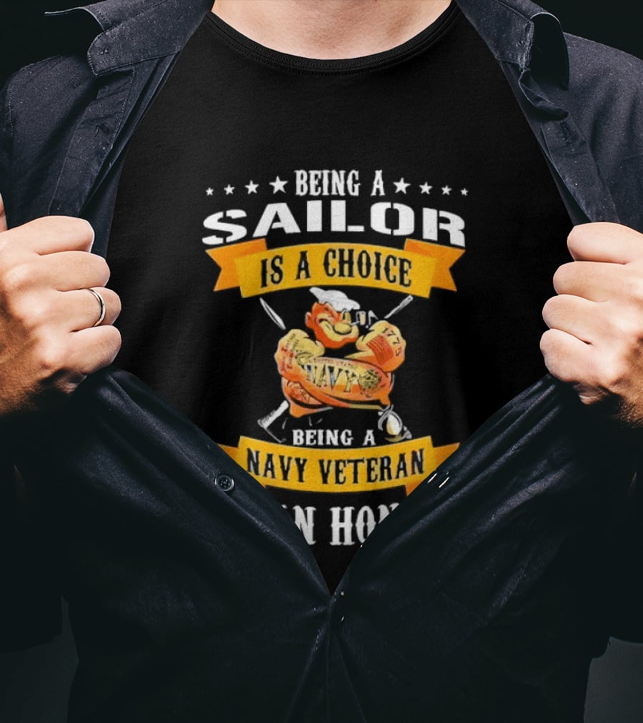 Being A Sailor Is A Choice Being A Navy Veteran Is An Honor T-Shirt