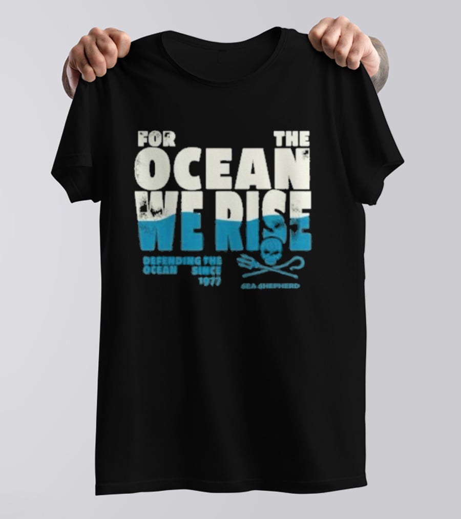 For The Ocean We Rise Defending The Ocean Since 1977 Sea Shepherd T-Shirt