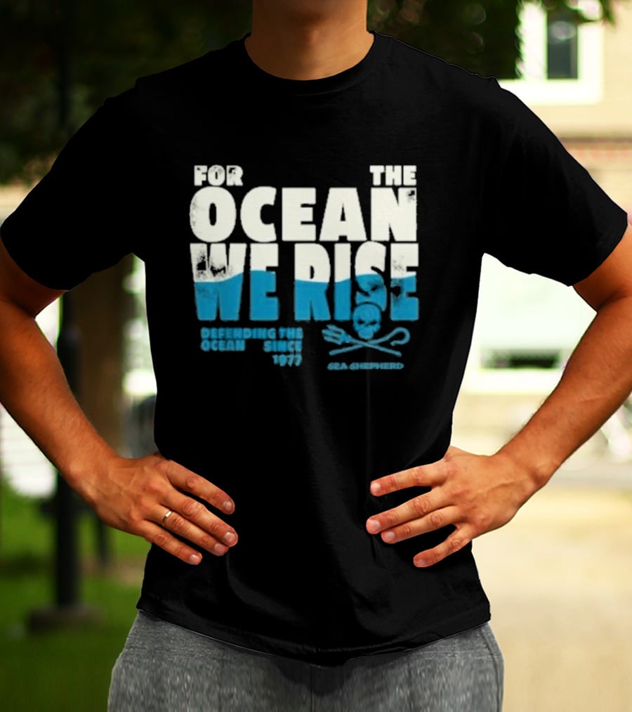 For The Ocean We Rise Defending The Ocean Since 1977 Sea Shepherd T-Shirt