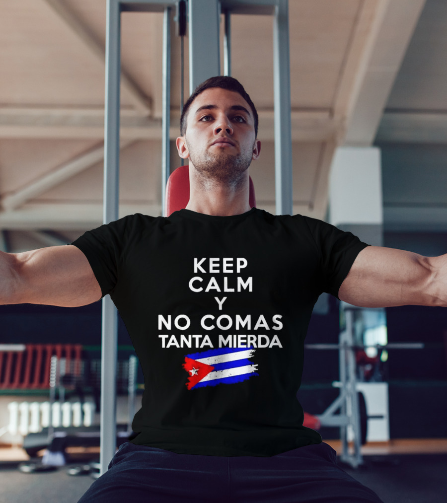 Keep Calm Y No Comas Tanta Mierda Cuban Flag T-Shirt