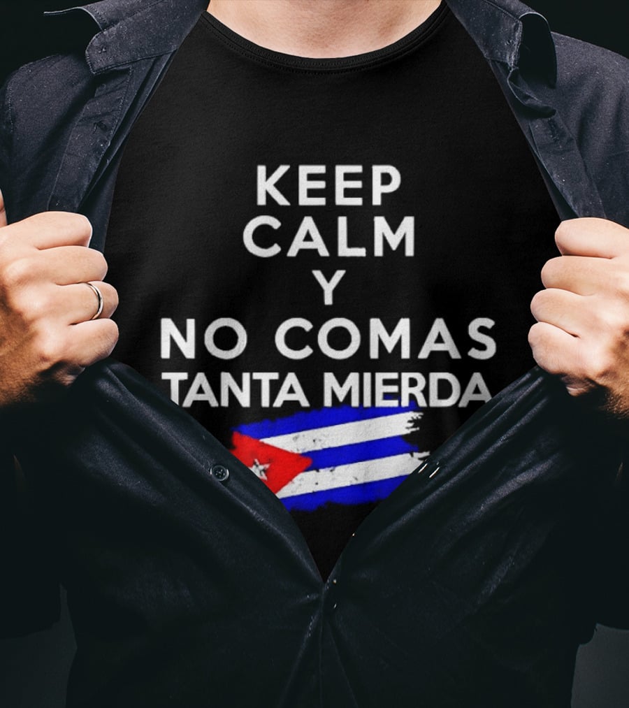 Keep Calm Y No Comas Tanta Mierda Cuban Flag T-Shirt