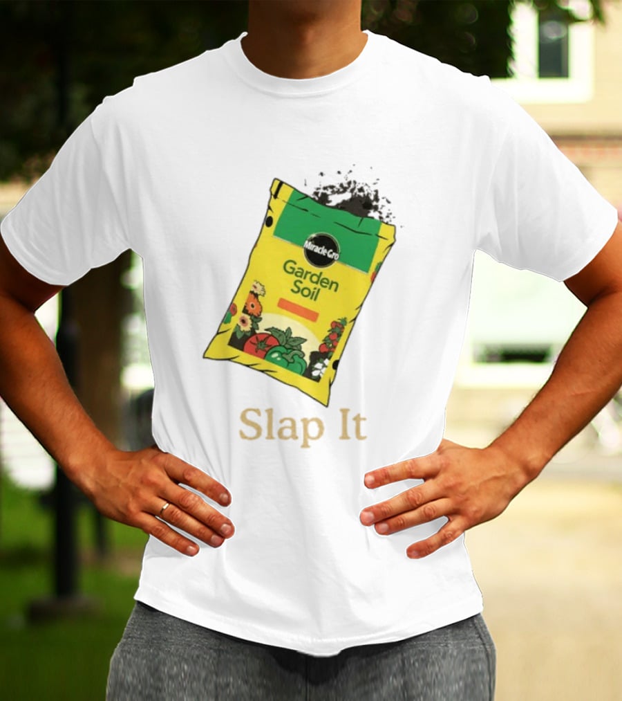 Miracle Gro Garden Soil Funny Slap It T-Shirt