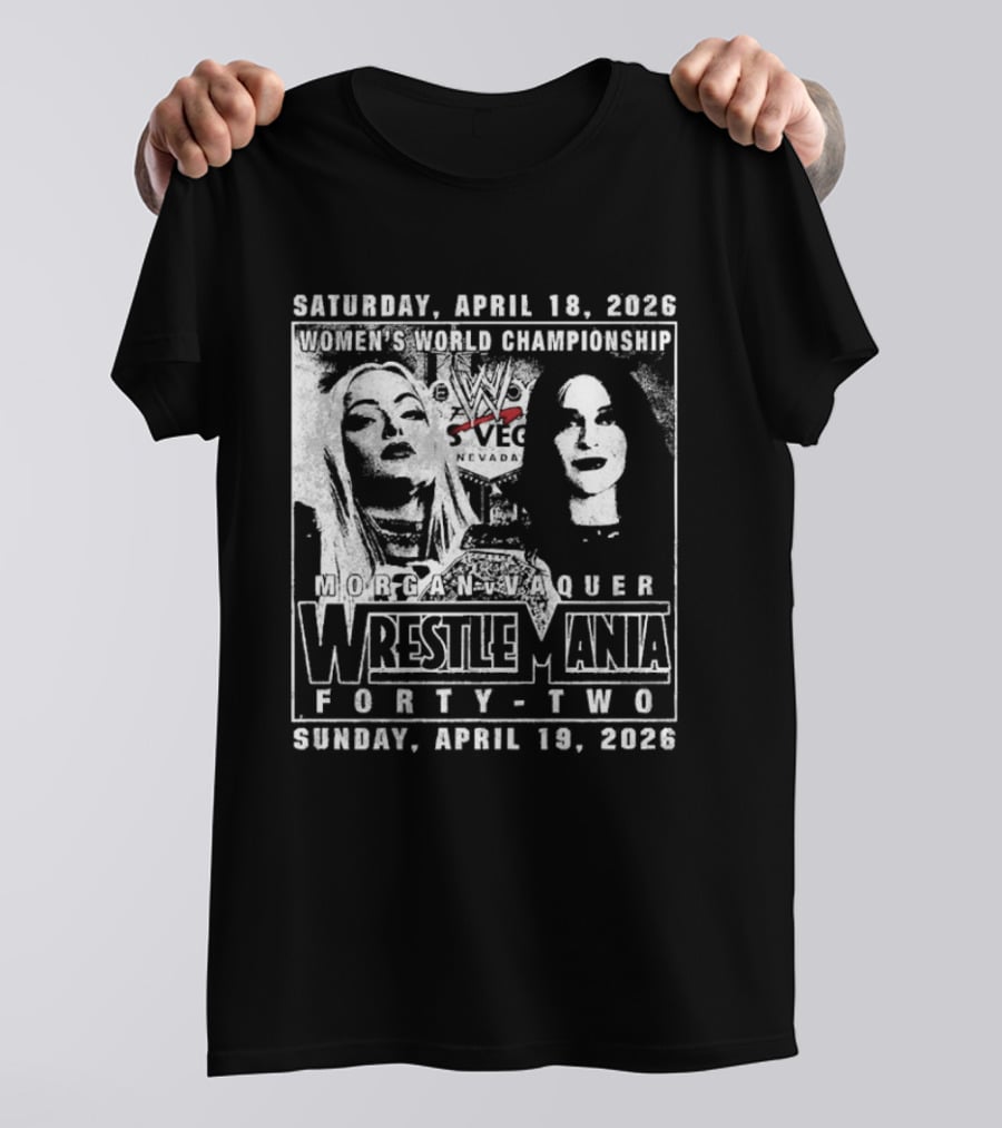 Saturday April 18 2026 Women's World Championship Liv Morgan Stephanie Vaquer WrestleMania Forty Two Sunday April 19 2026 T-Shirt