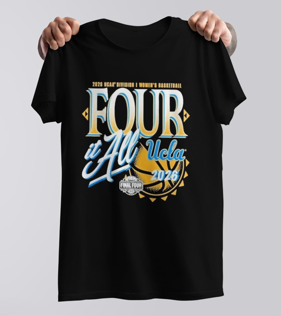 2026 Four It All UCLA Bruins Women's Basketball NCAA Final Four March Madness T-Shirt