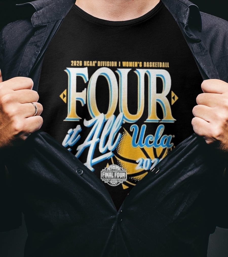 2026 Four It All UCLA Bruins Women's Basketball NCAA Final Four March Madness T-Shirt