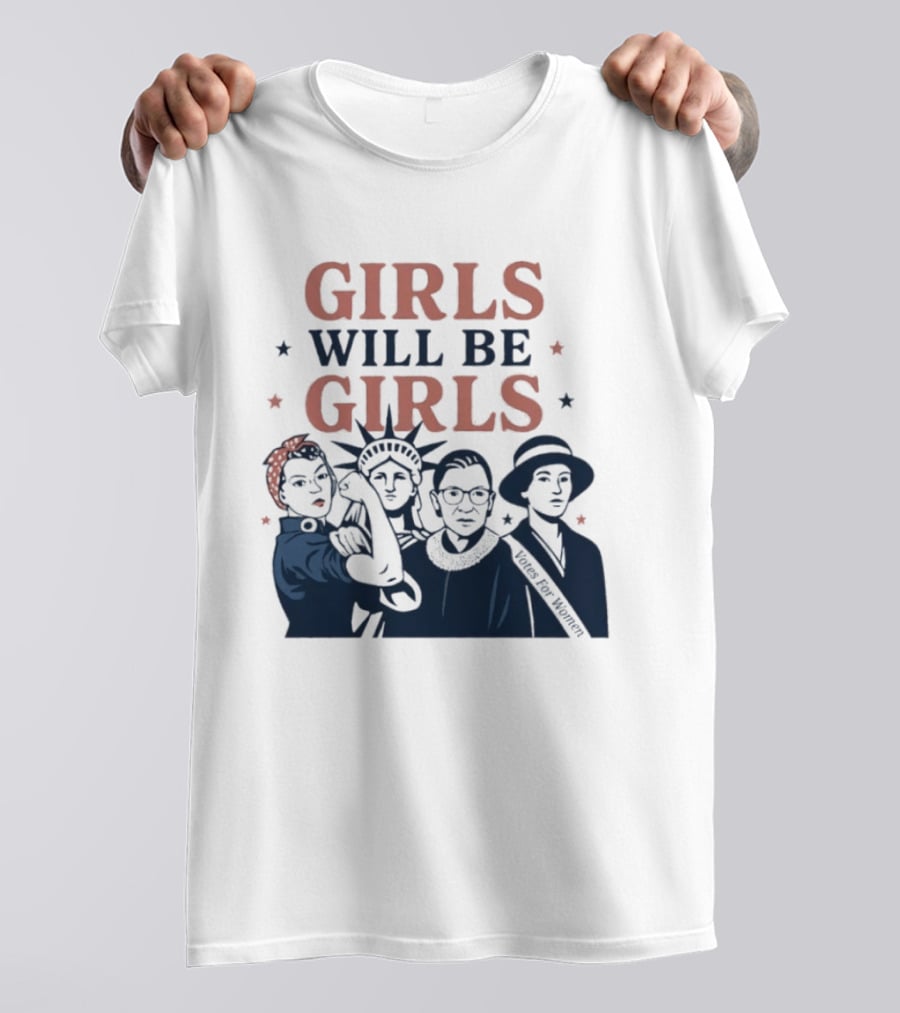 GIRLS WILL BE GIRLS Empowerment Icons Liberty Rosie RBG Suffrage T-Shirt