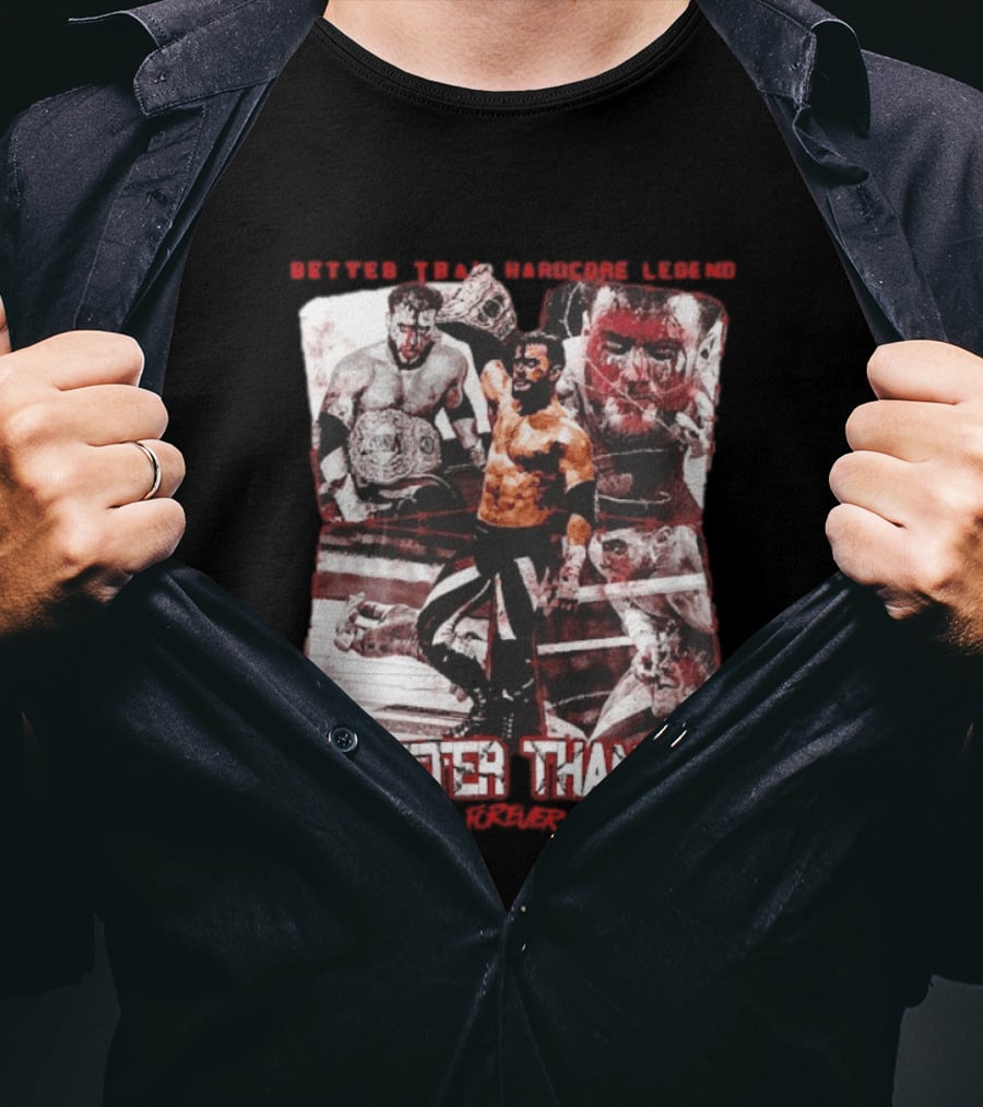 Maxwell Jacob Friedman Better Than Hardcore Legend Better Than U Forever AEW T-Shirt