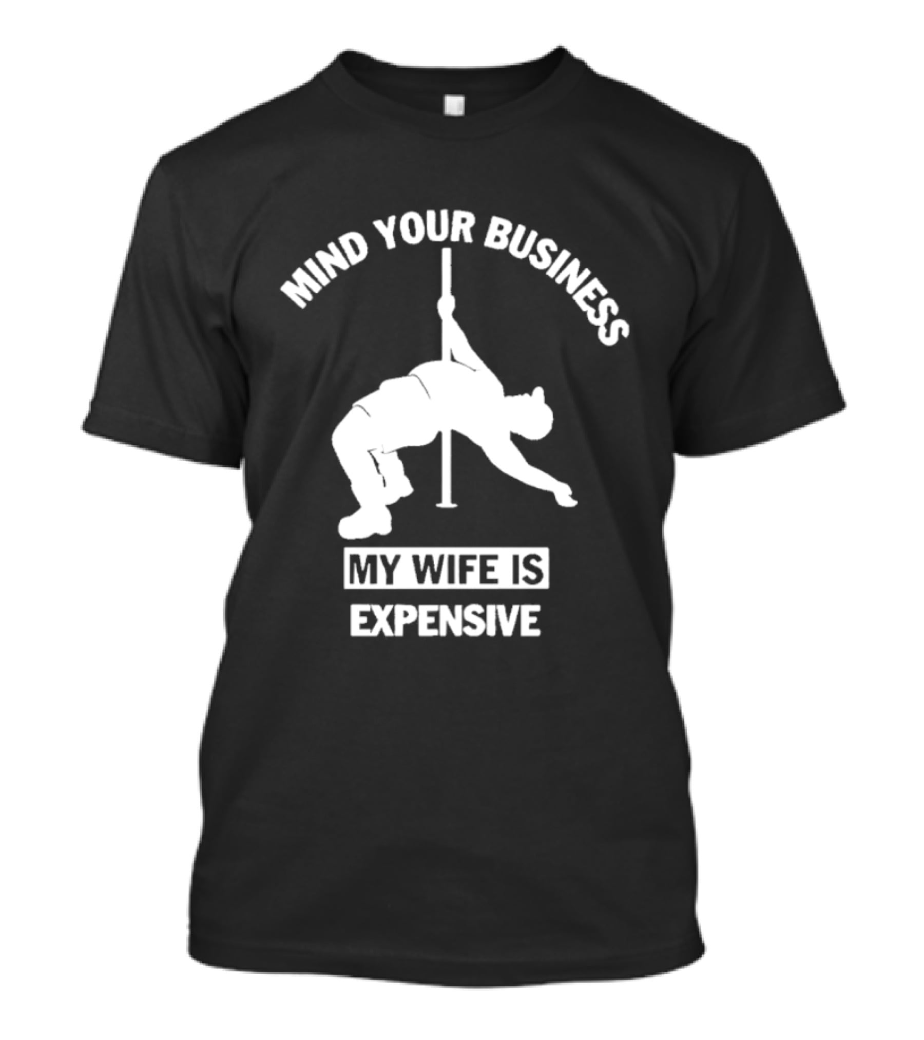 Mind Your Business My Wife Is Expensive Dance Pose T-Shirt