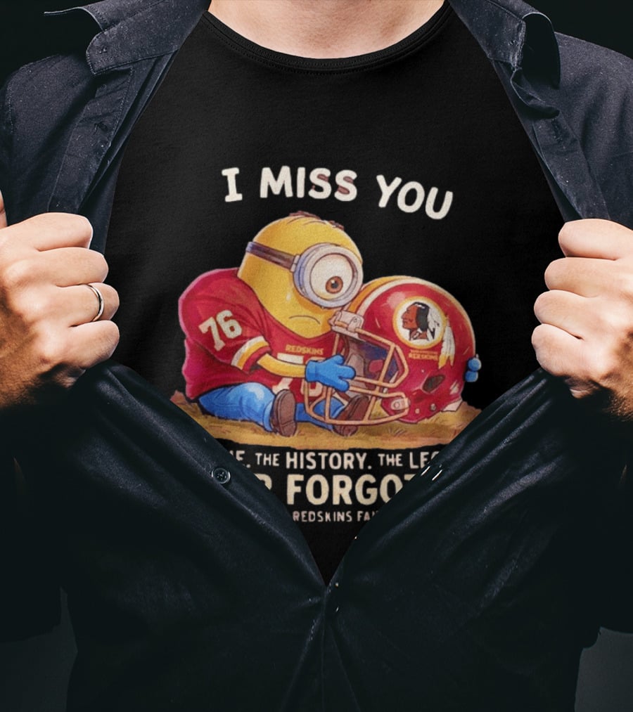 I Miss You Minion Washington Redskins Helmet The Name The History The Legend Never Forgotten T-Shirt