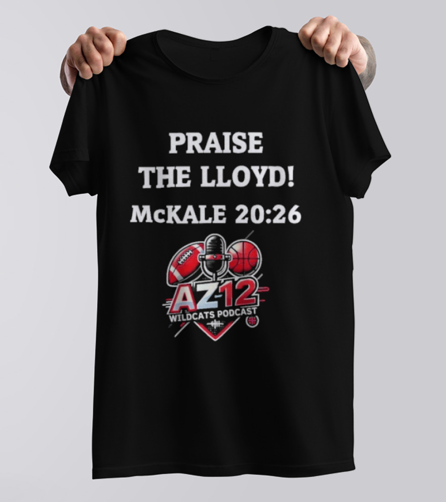 Praise The Lloyd McKale 20 26 AZ12 Wildcats Football Basketball T-Shirt