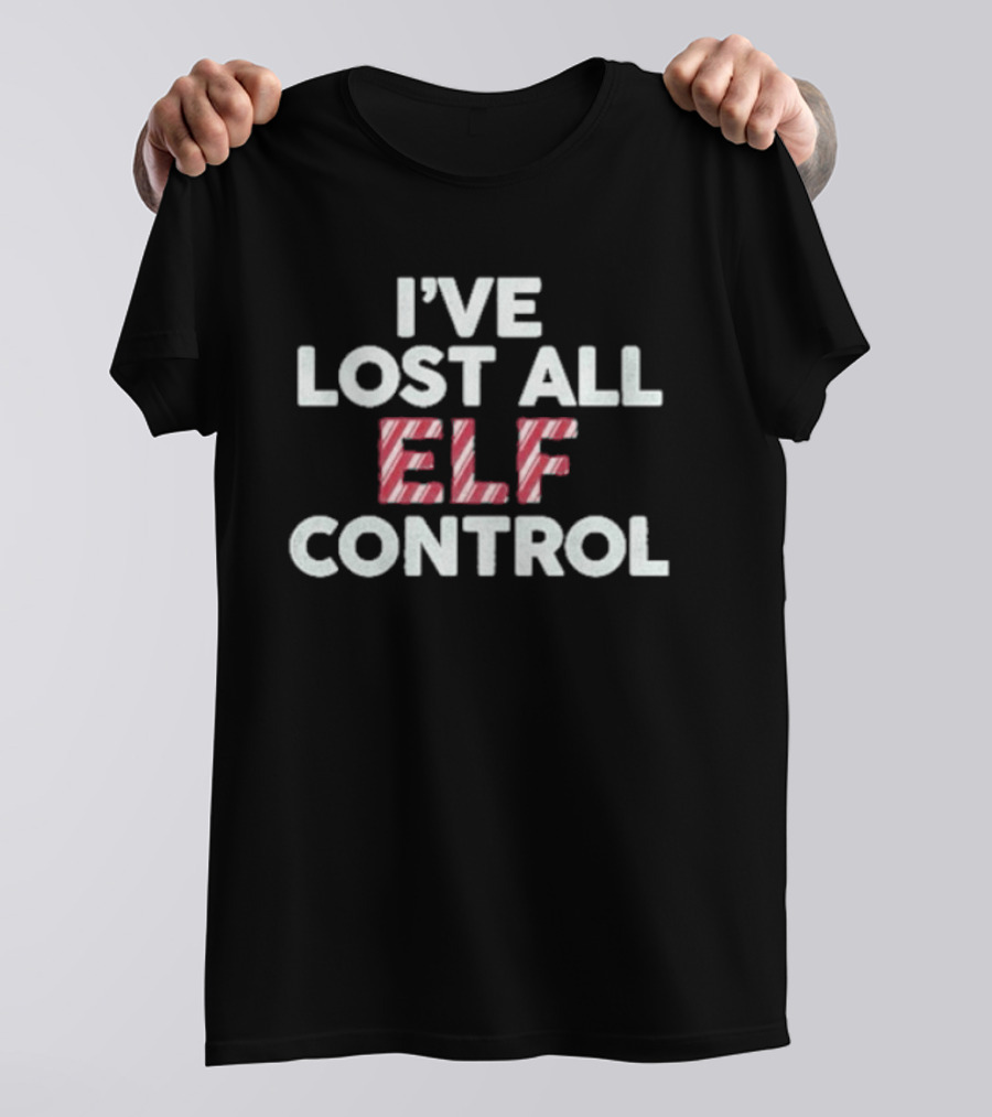 I've Lost All Elf Control Candy Cane Christmas Holiday T-Shirt