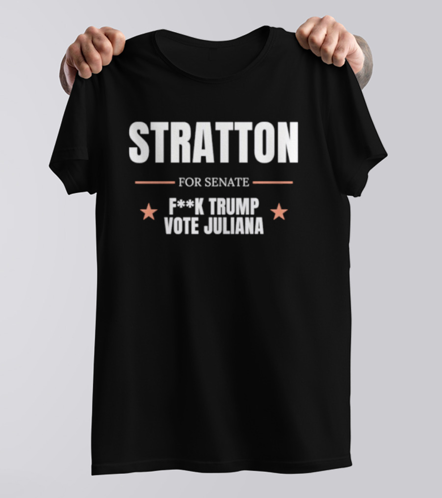 Stratton For Senate F*** Trump Vote Juliana T-Shirt