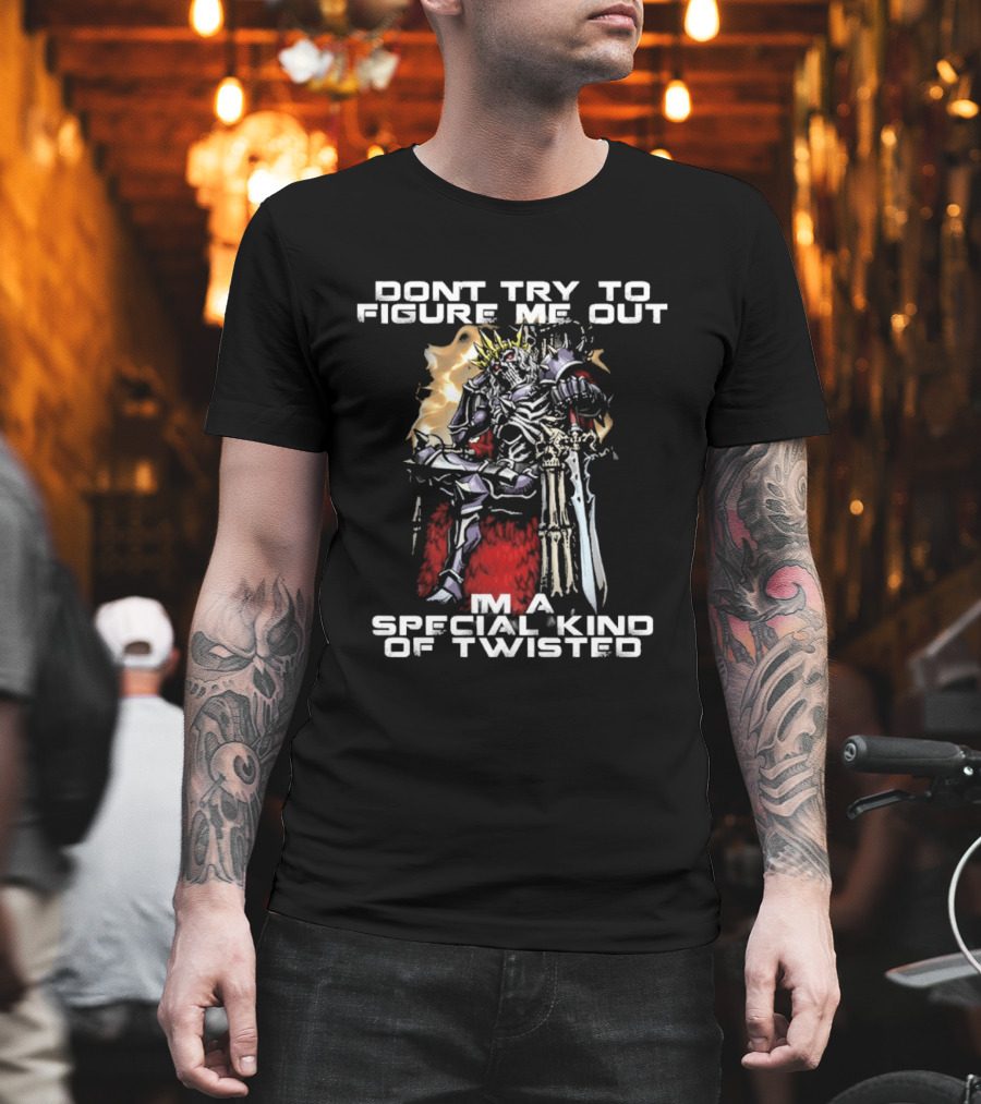 Don't Try To Figure Me Out I'm A Special Kind Of Twisted Skeleton With Crown And Sword T-Shirt