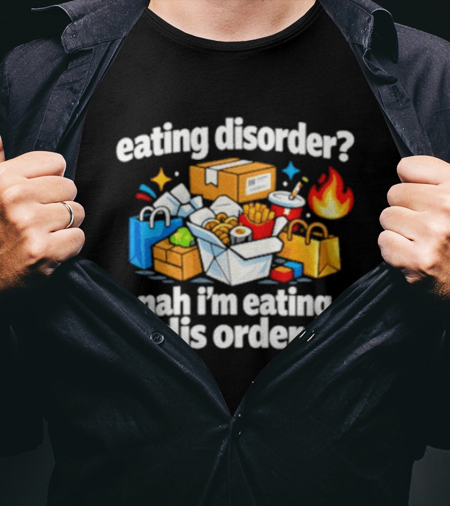 Eating Disorder Nah I'm Eating Dis Order Fast Food Boxes Bags Flame T-Shirt