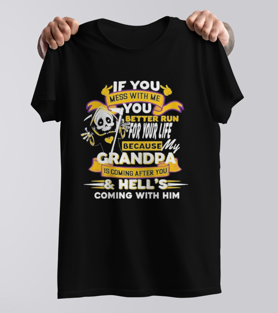 If You Mess With Me You Better Run For Your Life Because My Grandpa Is Coming After You And Hell's Coming With Him Youth T-Shirt