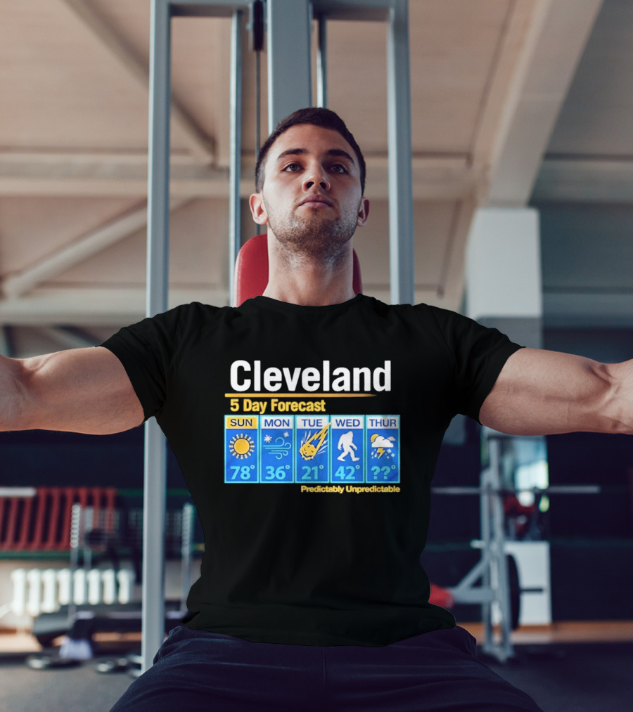 Cleveland 5 Day Weather Forecast Predictably Unpredictable Sun Snow Meteor Bigfoot Storm T-Shirt