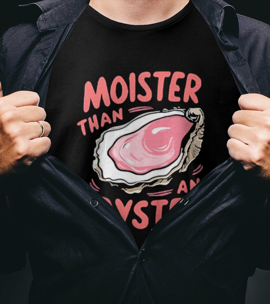 Moister Than An Oyster Funny Seafood Pun T-Shirt